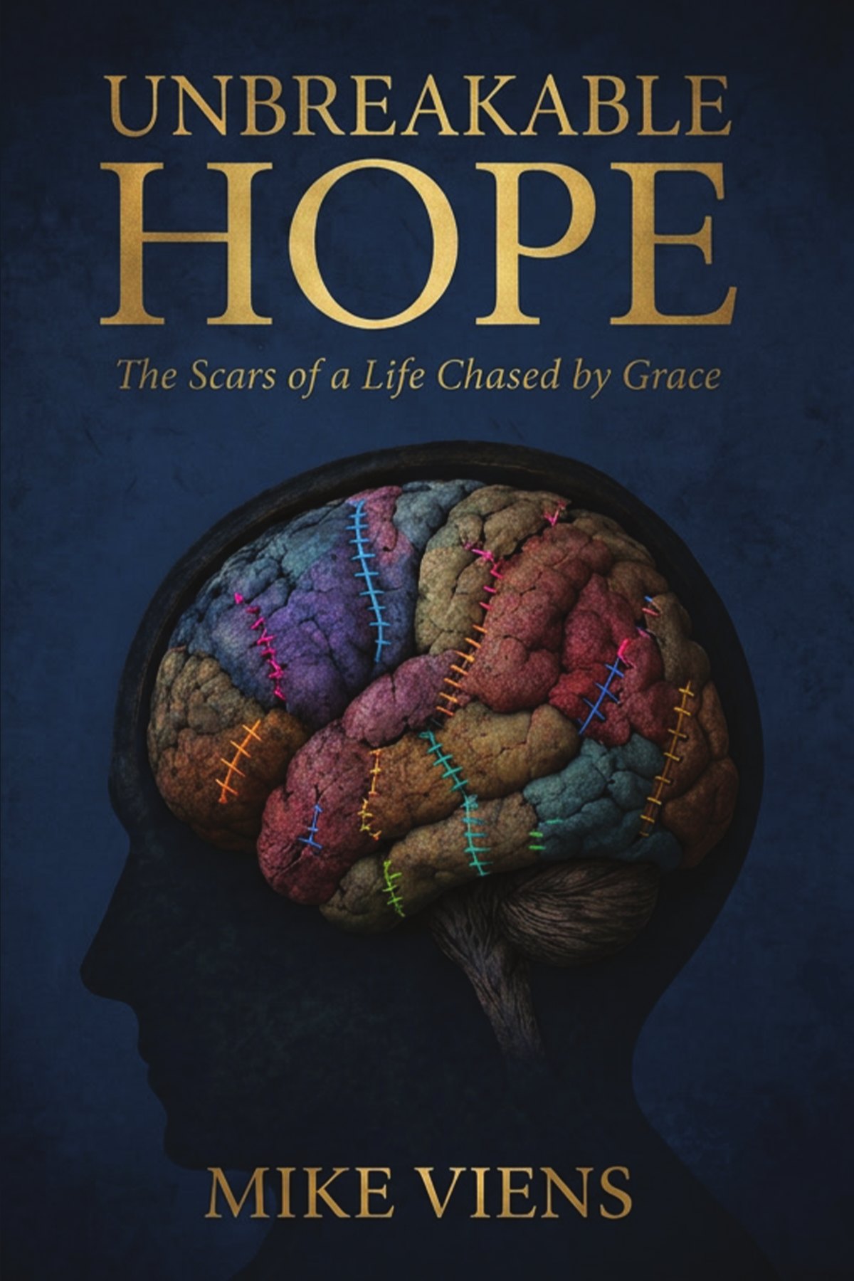 Front cover of UNBREAKABLE HOPE by Mike Viens: a silhouetted head with a stitched, multicolored brain against a dark blue background.